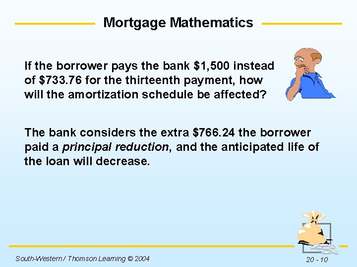 Mortgage Mathematics If the borrower pays the bank $1, 500 instead of $733. 76