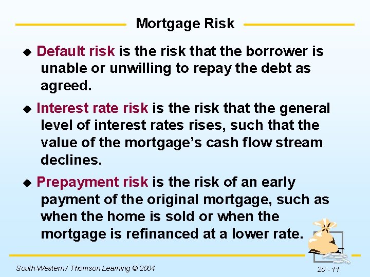 Mortgage Risk u Default risk is the risk that the borrower is unable or