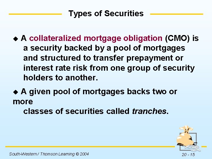 Types of Securities u A collateralized mortgage obligation (CMO) is a security backed by