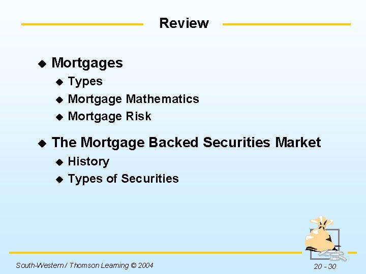 Review u Mortgages Types u Mortgage Mathematics u Mortgage Risk u u The Mortgage
