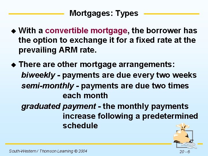 Mortgages: Types u With a convertible mortgage, the borrower has the option to exchange