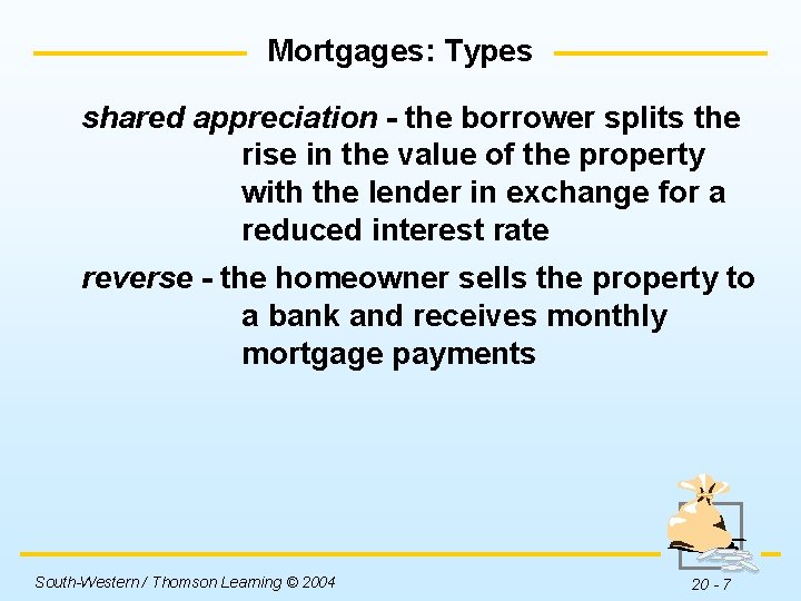 Mortgages: Types shared appreciation - the borrower splits the rise in the value of