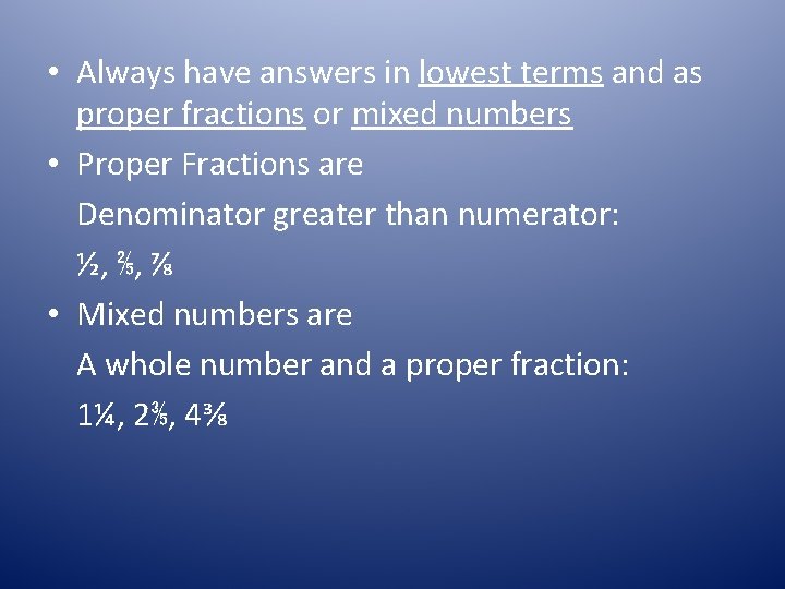  • Always have answers in lowest terms and as proper fractions or mixed