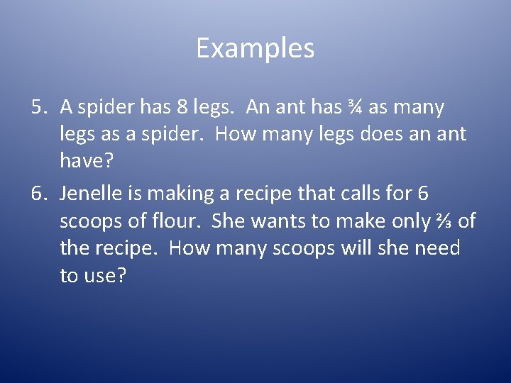 Examples 5. A spider has 8 legs. An ant has ¾ as many legs