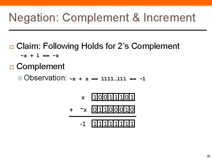 Negation: Complement & Increment Claim: Following Holds for 2’s Complement ~x + 1 == Negation: Complement & Increment Claim: Following Holds for 2’s Complement ~x + 1 ==