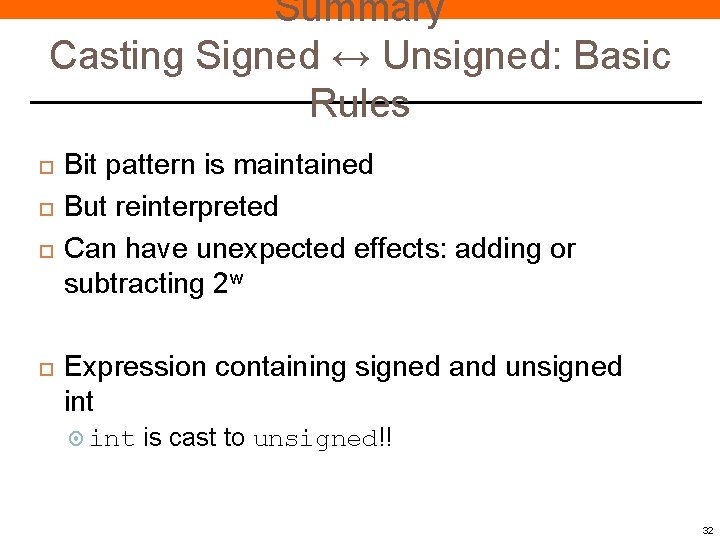 Summary Casting Signed ↔ Unsigned: Basic Rules Bit pattern is maintained But reinterpreted Can Summary Casting Signed ↔ Unsigned: Basic Rules Bit pattern is maintained But reinterpreted Can