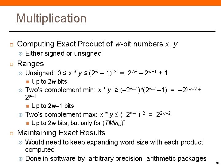 Multiplication Computing Exact Product of w-bit numbers x, y Either signed or unsigned Ranges Multiplication Computing Exact Product of w-bit numbers x, y Either signed or unsigned Ranges