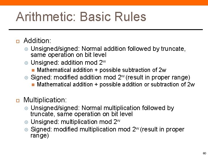 Arithmetic: Basic Rules Addition: Unsigned/signed: Normal addition followed by truncate, same operation on bit Arithmetic: Basic Rules Addition: Unsigned/signed: Normal addition followed by truncate, same operation on bit