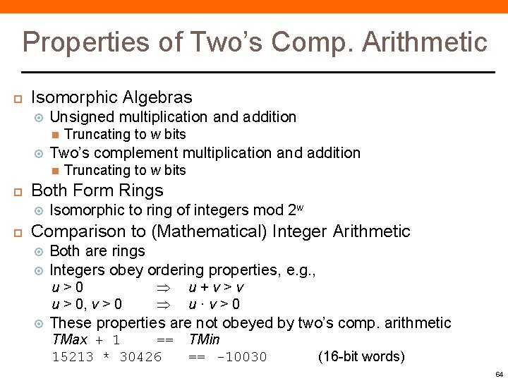 Properties of Two’s Comp. Arithmetic Isomorphic Algebras Unsigned multiplication and addition Two’s complement multiplication Properties of Two’s Comp. Arithmetic Isomorphic Algebras Unsigned multiplication and addition Two’s complement multiplication