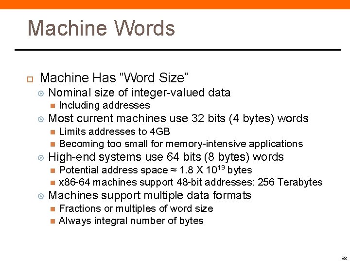 Machine Words Machine Has “Word Size” Nominal size of integer-valued data Including addresses Most Machine Words Machine Has “Word Size” Nominal size of integer-valued data Including addresses Most