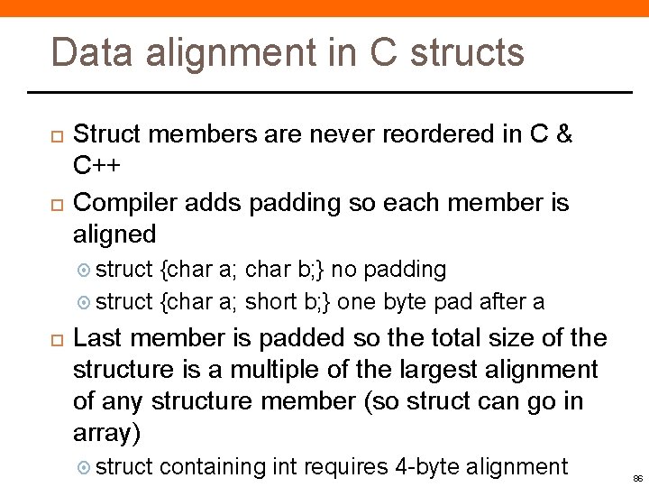 Data alignment in C structs Struct members are never reordered in C & C++ Data alignment in C structs Struct members are never reordered in C & C++