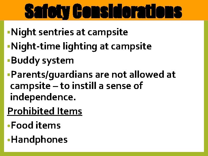 Safety Considerations §Night sentries at campsite §Night-time lighting at campsite §Buddy system §Parents/guardians are
