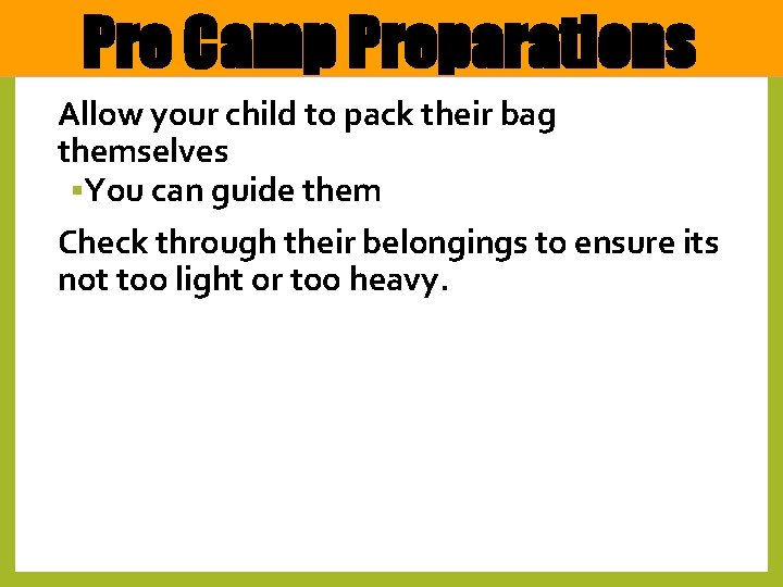 Pre Camp Preparations Allow your child to pack their bag themselves §You can guide