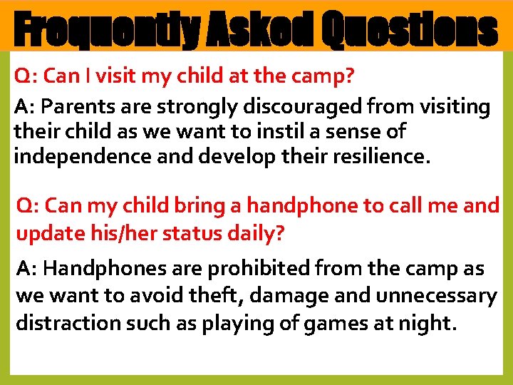Frequently Asked Questions Q: Can I visit my child at the camp? A: Parents