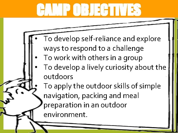 CAMP OBJECTIVES • To develop self-reliance and explore ways to respond to a challenge