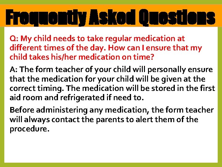 Frequently Asked Questions Q: My child needs to take regular medication at different times