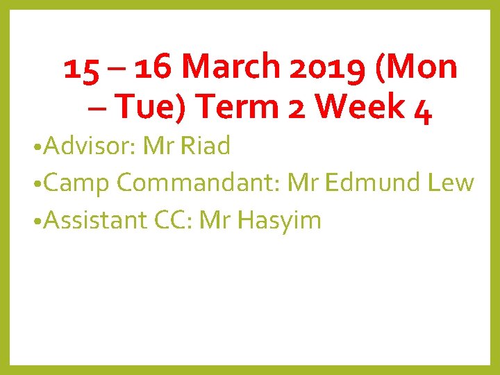 15 – 16 March 2019 (Mon – Tue) Term 2 Week 4 • Advisor: