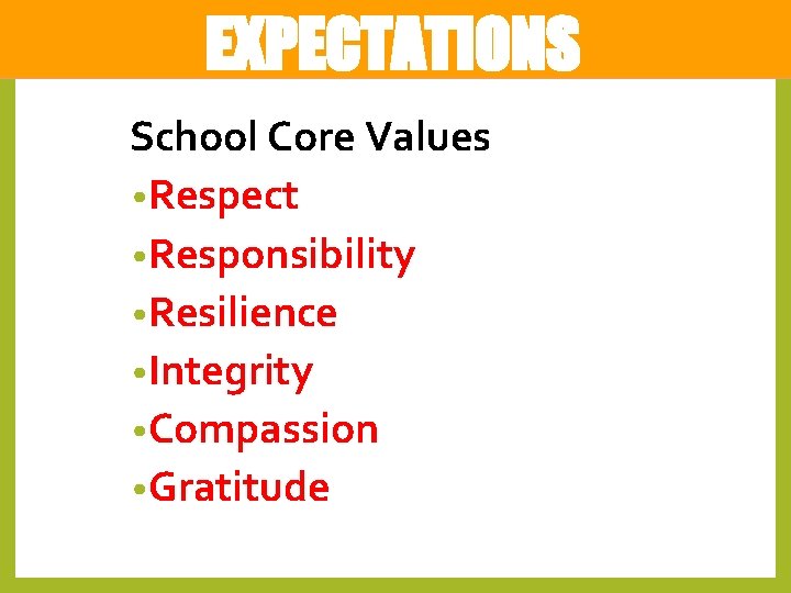 EXPECTATIONS School Core Values • Respect • Responsibility • Resilience • Integrity • Compassion