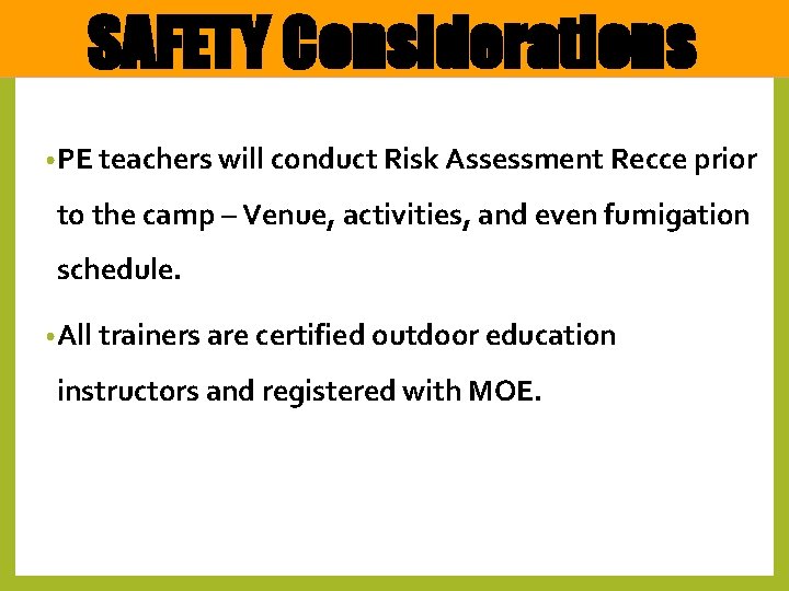 SAFETY Considerations • PE teachers will conduct Risk Assessment Recce prior to the camp