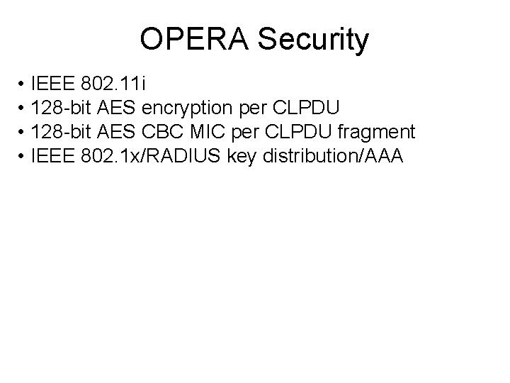 OPERA Security • IEEE 802. 11 i • 128 -bit AES encryption per CLPDU