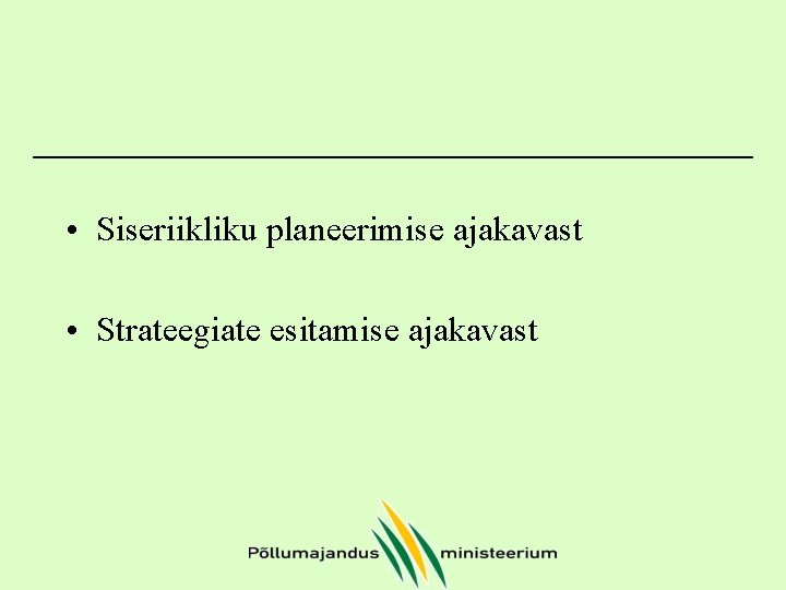  • Siseriikliku planeerimise ajakavast • Strateegiate esitamise ajakavast 