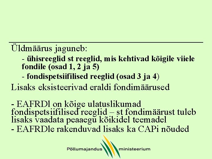 Üldmäärus jaguneb: - ühisreeglid st reeglid, mis kehtivad kõigile viiele fondile (osad 1, 2