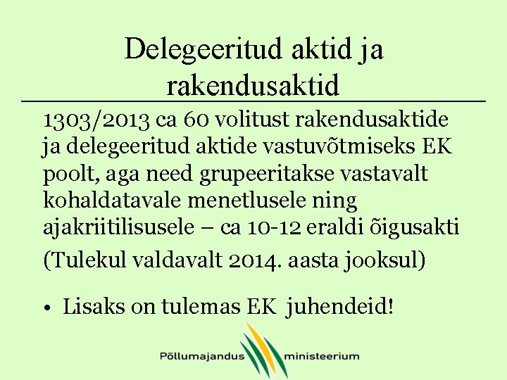 Delegeeritud aktid ja rakendusaktid 1303/2013 ca 60 volitust rakendusaktide ja delegeeritud aktide vastuvõtmiseks EK