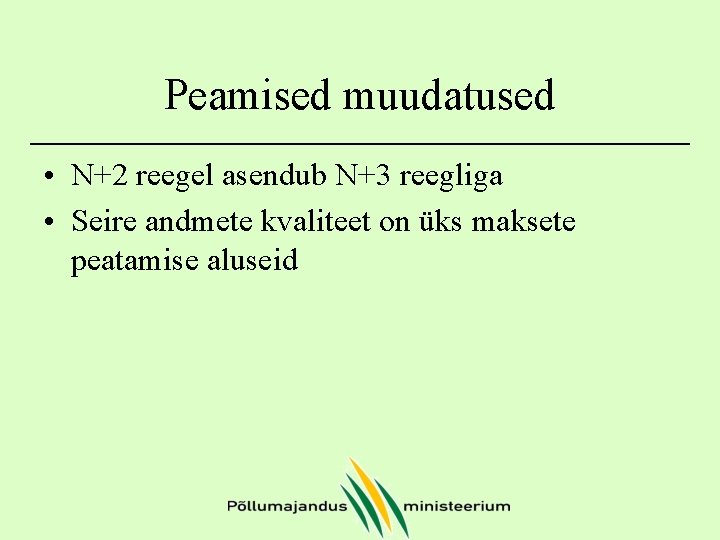 Peamised muudatused • N+2 reegel asendub N+3 reegliga • Seire andmete kvaliteet on üks