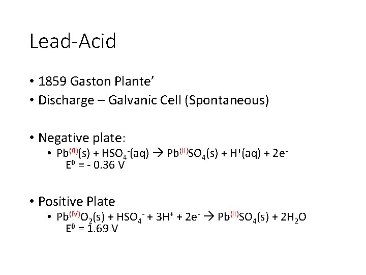 Lead-Acid • 1859 Gaston Plante’ • Discharge – Galvanic Cell (Spontaneous) • Negative plate: