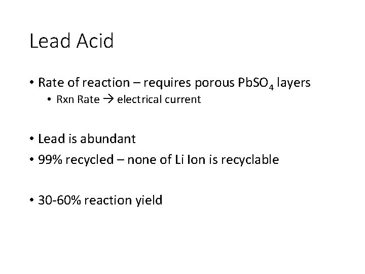 Lead Acid • Rate of reaction – requires porous Pb. SO 4 layers •