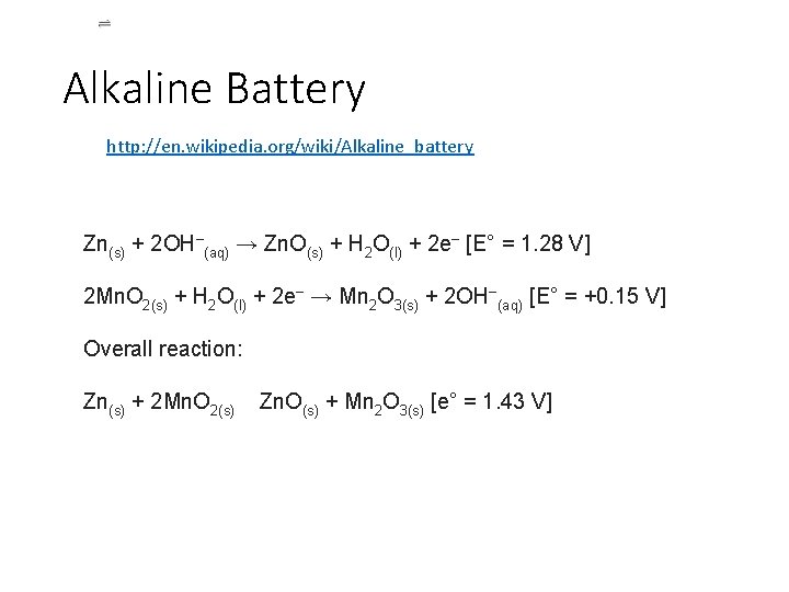 Alkaline Battery http: //en. wikipedia. org/wiki/Alkaline_battery Zn(s) + 2 OH−(aq) → Zn. O(s) +