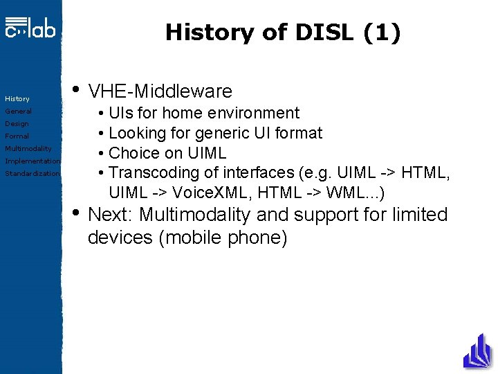 History of DISL (1) History • General Design Formal Multimodality Implementation Standardization • VHE-Middleware