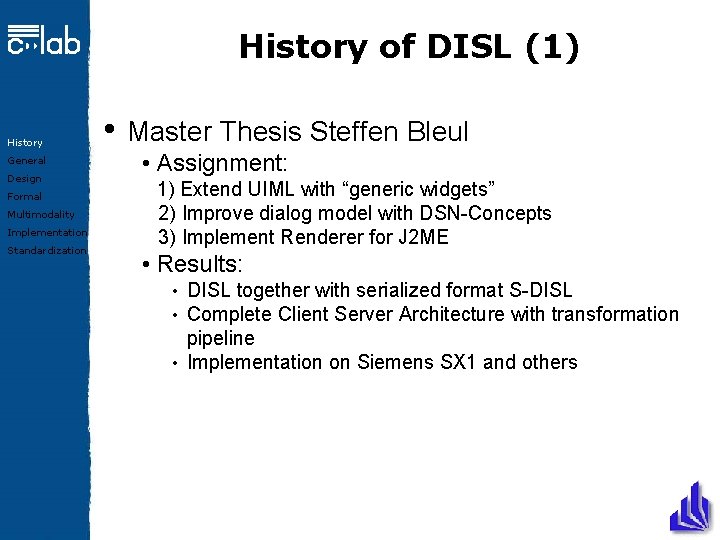 History of DISL (1) History General Design Formal Multimodality Implementation Standardization • Master Thesis