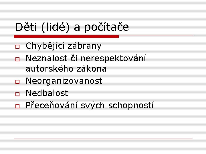 Děti (lidé) a počítače o o o Chybějící zábrany Neznalost či nerespektování autorského zákona