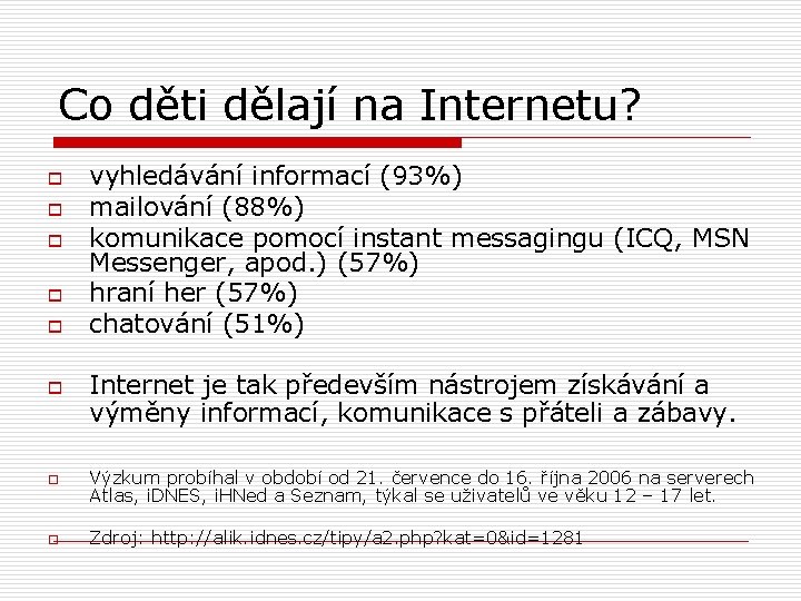 Co děti dělají na Internetu? o o o vyhledávání informací (93%) mailování (88%) komunikace