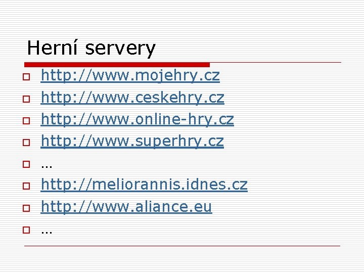 Herní servery o o o o http: //www. mojehry. cz http: //www. ceskehry. cz