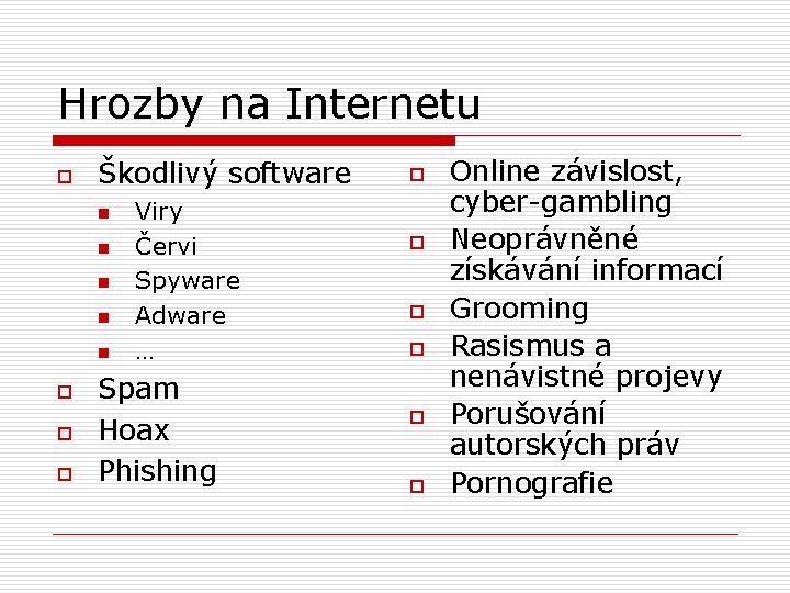 Hrozby na Internetu o Škodlivý software n n n o o o Viry Červi