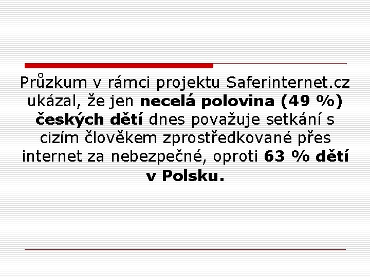 Průzkum v rámci projektu Saferinternet. cz ukázal, že jen necelá polovina (49 %) českých