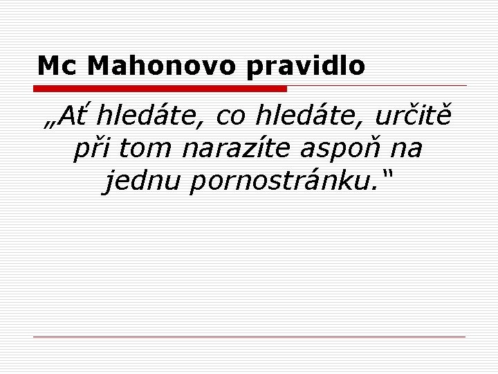 Mc Mahonovo pravidlo „Ať hledáte, co hledáte, určitě při tom narazíte aspoň na jednu