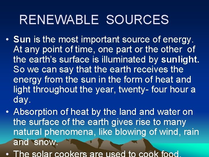 RENEWABLE SOURCES • Sun is the most important source of energy. At any point