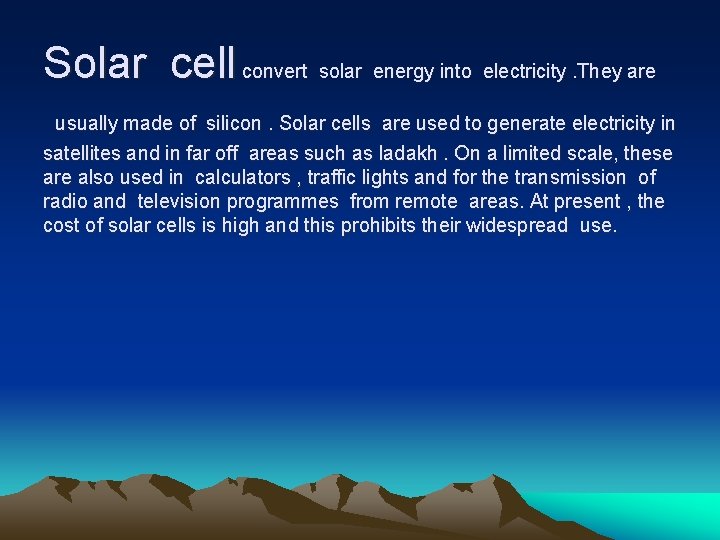 Solar cell convert solar energy into electricity. They are usually made of silicon. Solar