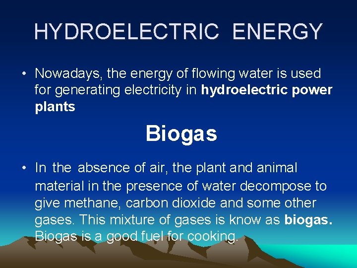 HYDROELECTRIC ENERGY • Nowadays, the energy of flowing water is used for generating electricity