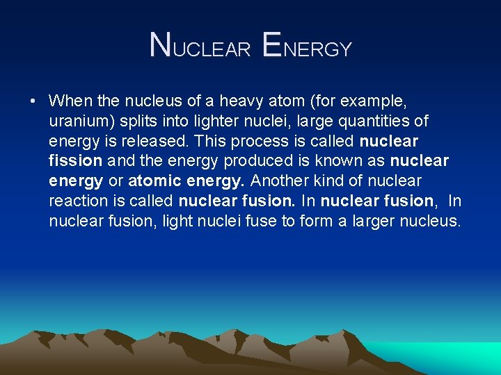 NUCLEAR ENERGY • When the nucleus of a heavy atom (for example, uranium) splits