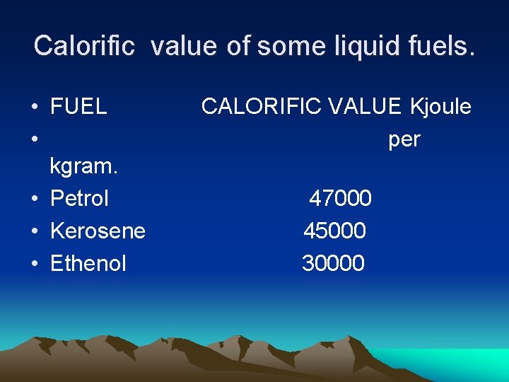 Calorific value of some liquid fuels. • FUEL • kgram. • Petrol • Kerosene
