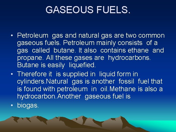 GASEOUS FUELS. • Petroleum gas and natural gas are two common gaseous fuels. Petroleum