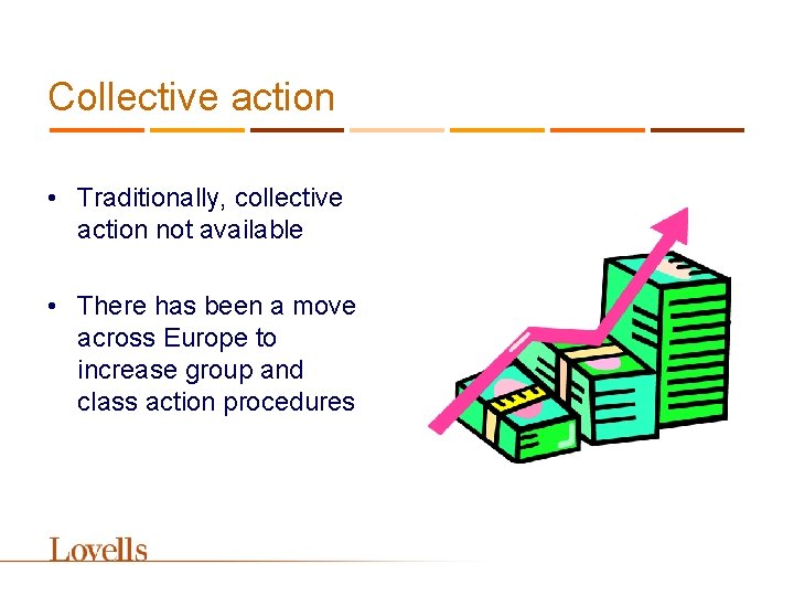 Collective action • Traditionally, collective action not available • There has been a move