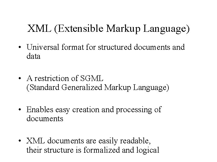 XML (Extensible Markup Language) • Universal format for structured documents and data • A