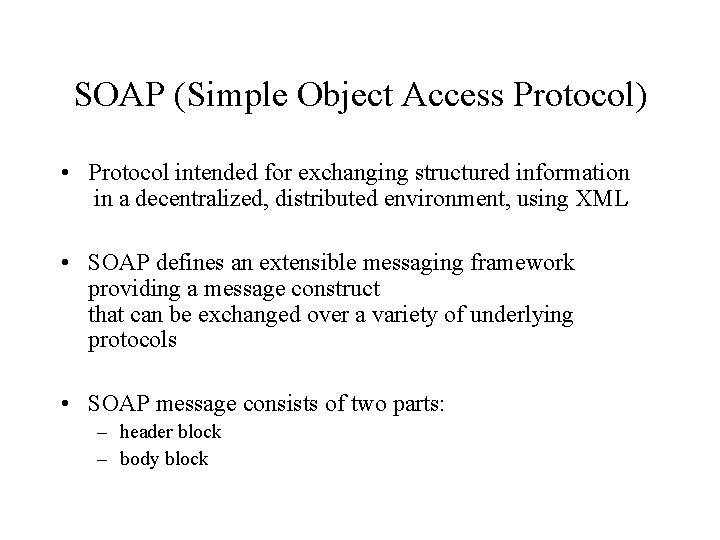 SOAP (Simple Object Access Protocol) • Protocol intended for exchanging structured information in a