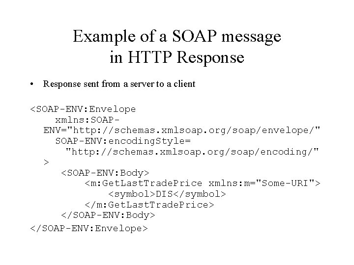 Example of a SOAP message in HTTP Response • Response sent from a server