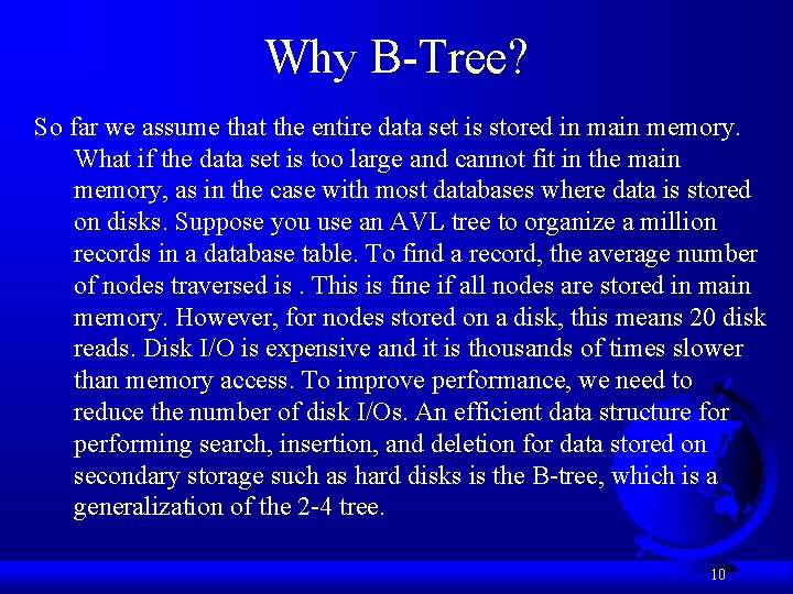 Why B-Tree? So far we assume that the entire data set is stored in